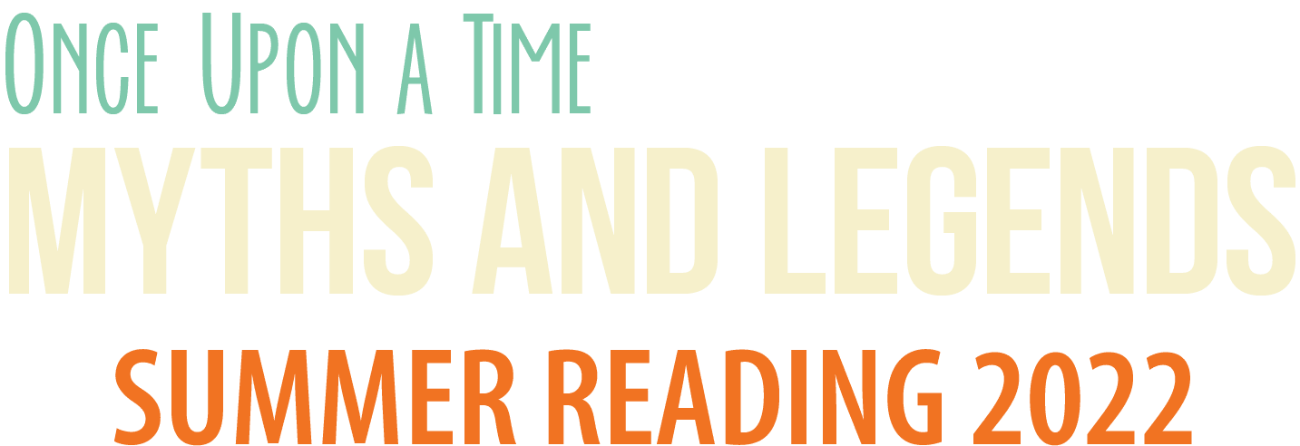 Once Upon a Time: Myths and Legends - Summer Reading 2022